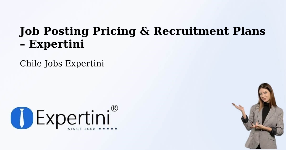 Job Posting Pricing & Recruitment Plans – Illapel - Illapel, Chile Jobs Expertini